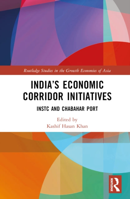 Book cover of: India’s Economic Corridor Initiatives. By: Kashif Hasan Khan