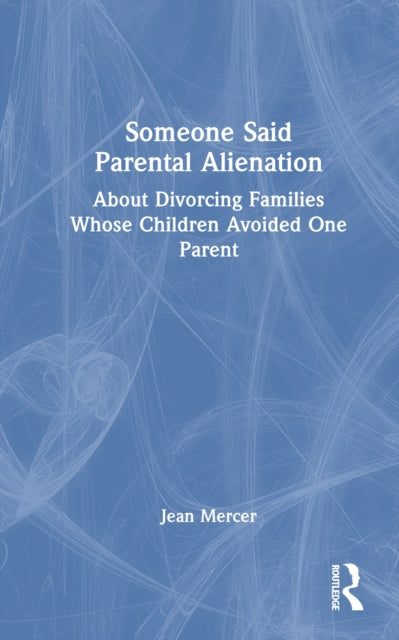 Book cover of: Someone Said Parental Alienation. By: Jean Mercer