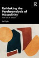 Book cover of: Rethinking the Psychoanalysis of Masculinity. By: Karl Figlio