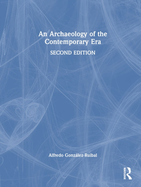 Book cover of: Archaeology of the Contemporary Era. By: Alfredo Gonzalez-Ruibal