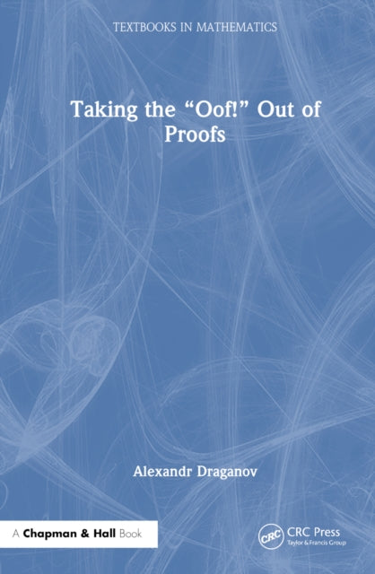Book cover of: Taking the “Oof!” Out of Proofs. By: Alexandr Draganov