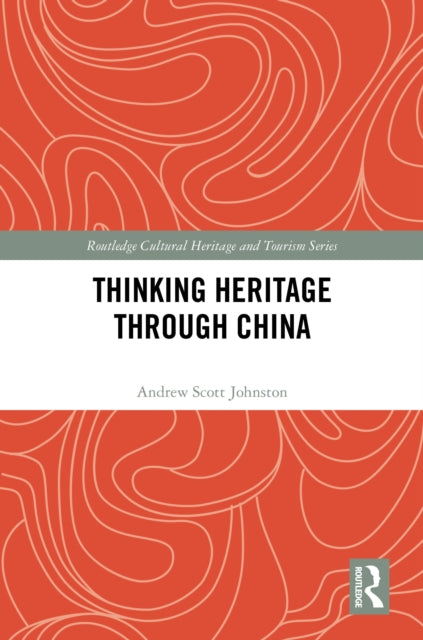 Book cover of: Thinking Heritage Through China. By: Andrew Scott Johnston