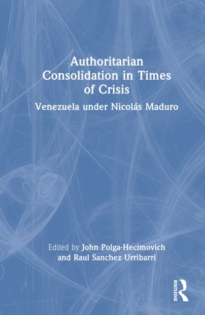 Book cover of: Authoritarian Consolidation in Times of Crisis. By: John Polga-Hecimovich