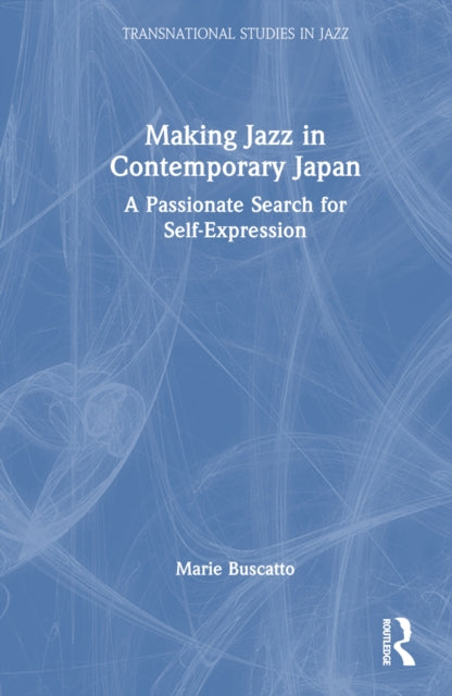 Book cover of: Making Jazz in Contemporary Japan. By: Marie Buscatto