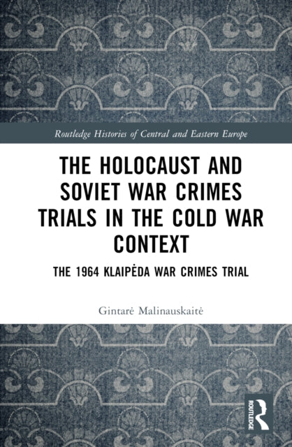 Book cover of: Holocaust and Soviet War Crimes Trials in the Cold War Context. By: Gintare Malinauskaite