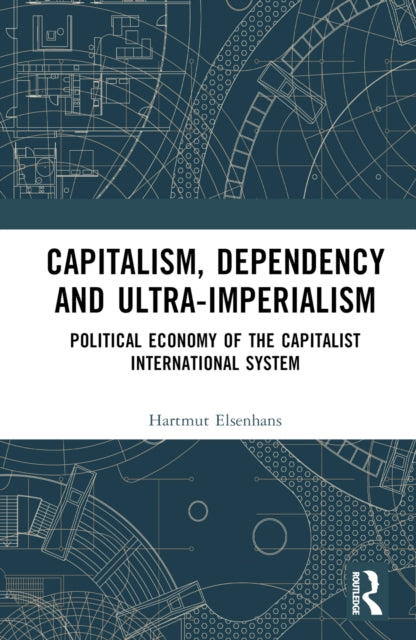 Book cover of: Capitalism, Dependency and Ultra-Imperialism. By: Hartmut Elsenhans