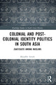 Book cover of: Colonial and Post-Colonial Identity Politics in South Asia. By: Muzaffar H. Assadi