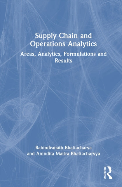 Book cover of: Supply Chain and Operations Analytics. By: Rabindranath Bhattacharya