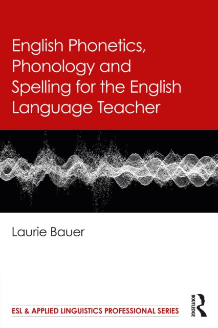 Book cover of: English Phonetics, Phonology and Spelling for the English Language Teacher. By: Laurie Bauer