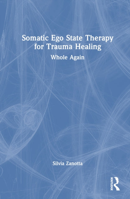 Book cover of: Somatic Ego State Therapy for Trauma Healing. By: Silvia Zanotta