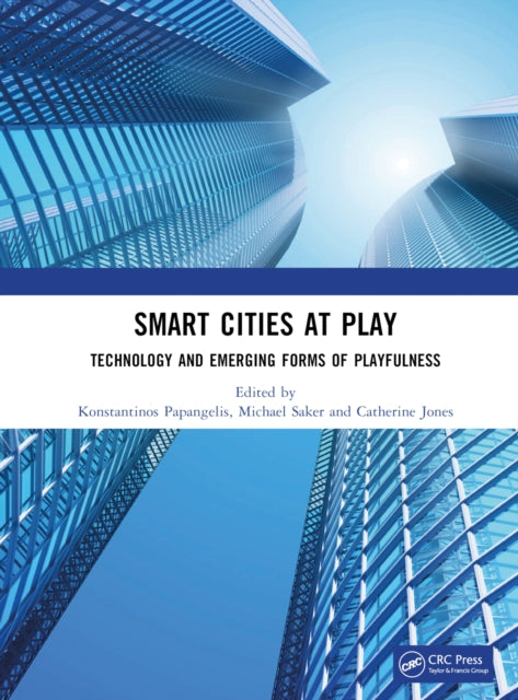 Book cover of: Smart Cities at Play: Technology and Emerging Forms of Playfulness. By: Konstantinos Papangelis