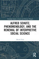 Book cover of: Alfred Schutz, Phenomenology, and the Renewal of Interpretive Social Science. By: Besnik Pula