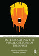Book cover of: Interrogating the Visual Culture of Trumpism. By: Grant Hamming