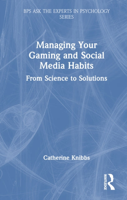 Book cover of: Managing Your Gaming and Social Media Habits. By: Catherine Knibbs