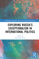 Book cover of: Exploring Russia’s Exceptionalism in International Politics. By: Raymond Taras