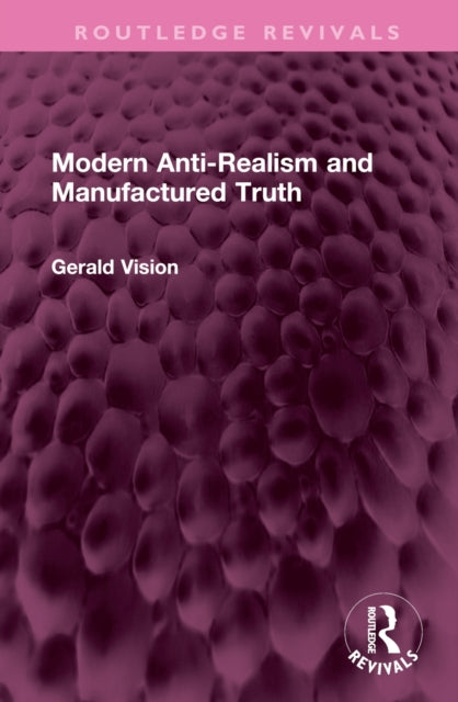 Book cover of: Modern Anti-Realism and Manufactured Truth. By: Gerald A. Vision