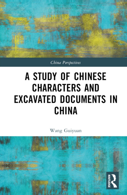 Book cover of: Study of Chinese Characters and Excavated Documents in China. By: Guiyuan Wang