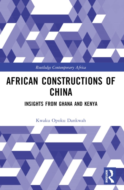 Book cover of: African Constructions of China. By: Kwaku Opoku Dankwah