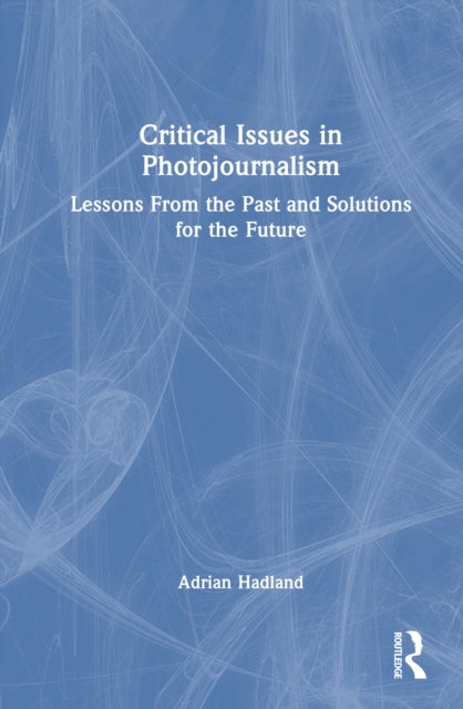 Book cover of: Critical Issues in Photojournalism. By: Adrian Hadland