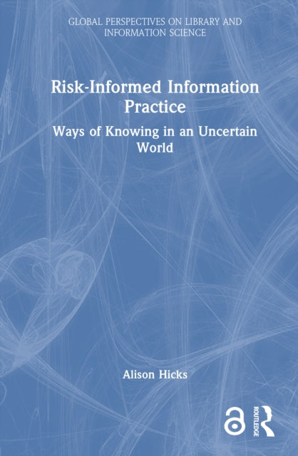Book cover of: Risk-Informed Information Practice. By: Alison Hicks