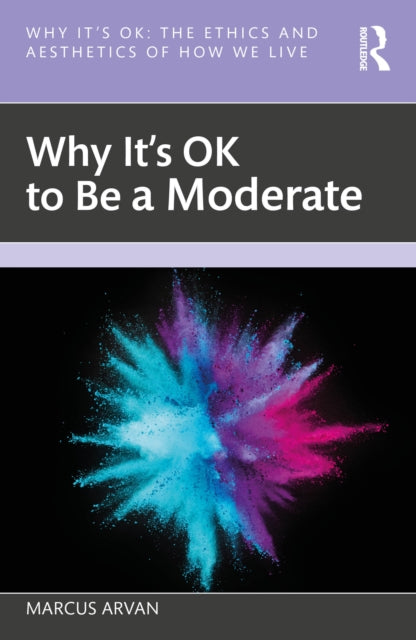 Book cover of: Why It's OK to Be a Moderate