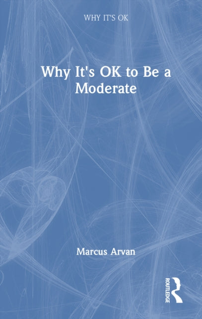 Book cover of: Why It's OK to Be a Moderate