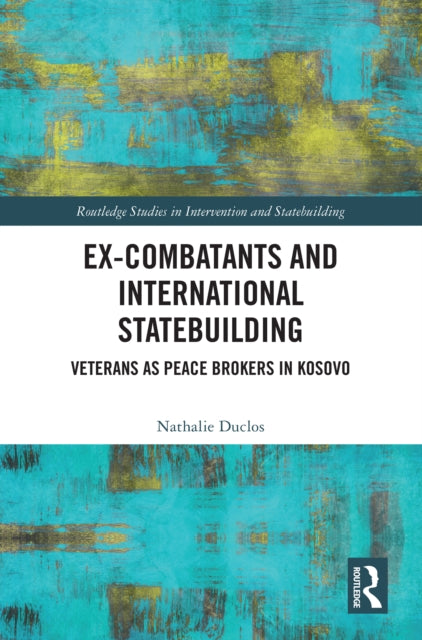 Book cover of: Ex-Combatants and International Statebuilding
