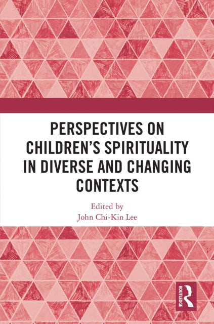 Book cover of: Perspectives on Children’s Spirituality in Diverse and Changing Contexts. By: John Chi-Kin Lee