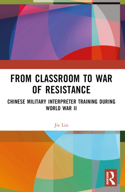 Book cover of: From Classroom to War of Resistance. By: Jie Liu