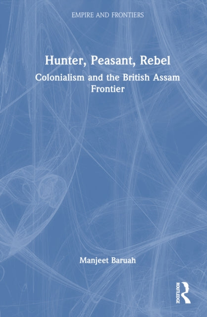 Book cover of: Hunter, Peasant, Rebel. By: Manjeet Baruah