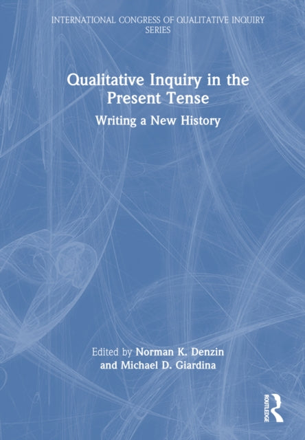 Book cover of: Qualitative Inquiry in the Present Tense. By: Norman K. Denzin