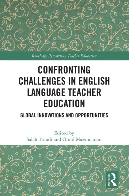 Book cover of: Confronting Challenges in English Language Teacher Education. By: Salah Troudi