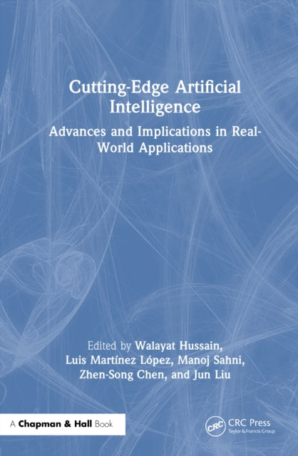 Book cover of: Cutting-Edge Artificial Intelligence Advances and Implications in Real-World Applications. By: Walayat Hussain