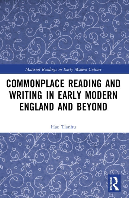 Book cover of: Commonplace Reading and Writing in Early Modern England and Beyond. By: Tianhu Hao