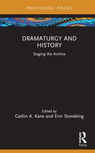 Book cover of: Dramaturgy and History. By: Caitlin Kane