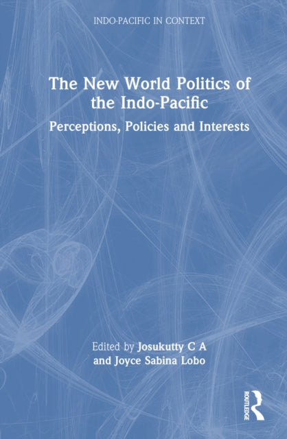 Book cover of: New World Politics of the Indo-Pacific. By: Josukutty C A