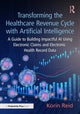 Book cover of: Transforming the Healthcare Revenue Cycle with Artificial Intelligence