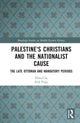 Book cover of: Palestine's Christians and the Nationalist Cause. By: Erik Freas