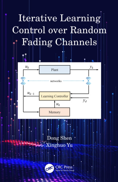 Book cover of: Iterative Learning Control over Random Fading Channels. By: Dong Shen