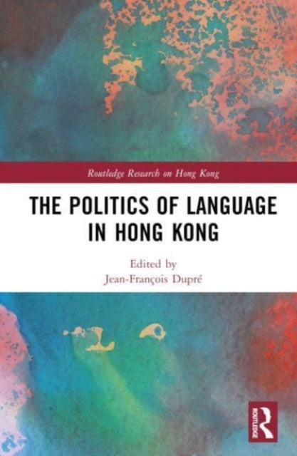 Book cover of: Politics of Language in Hong Kong. By: Jean-François Dupré