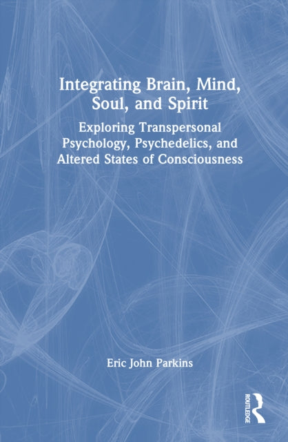 Book cover of: Integrating Brain, Mind, Soul, and Spirit. By: Eric John Parkins
