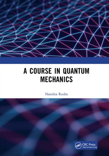 Book cover of: Course in Quantum Mechanics. By: Nandita Rudra