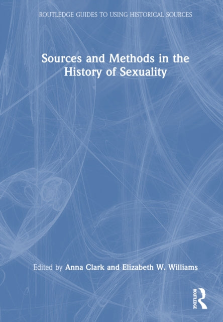 Book cover of: Sources and Methods in the History of Sexuality. By: Anna Clark