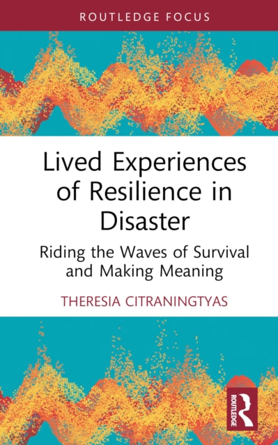 Book cover of: Lived Experiences of Resilience in Disaster. By: Theresia Citraningtyas