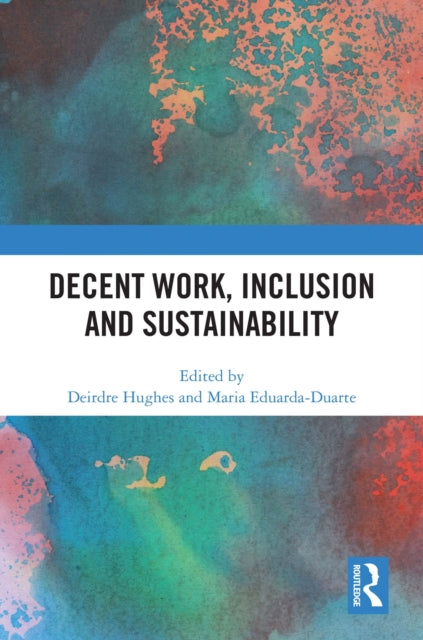 Book cover of: Decent Work, Inclusion and Sustainability. By: Deirdre Hughes