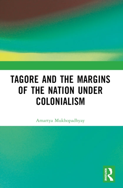 Book cover of: Tagore and the Margins of the Nation under Colonialism