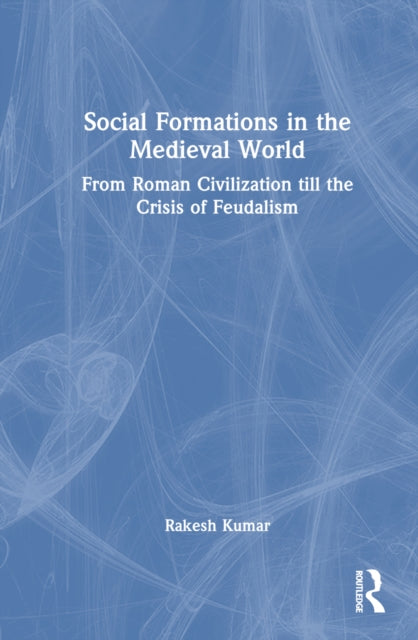 Book cover of: Social Formations in the Medieval World. By: Rakesh Kumar
