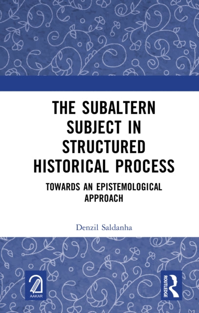Book cover of: Subaltern Subject in Structured Historical Process. By: Denzil Saldanha