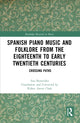 Book cover of: Spanish Piano Music and Folklore from the Eighteenth to Early Twentieth Centuries. By: Ana Benavides