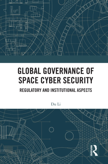 Book cover of: Global Governance of Space Cyber Security
